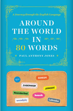 Around the World in 80 Words: A Journey Through the English Language