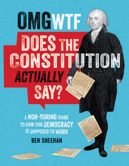 OMG WTF Does the Constitution Actually Say?: A Non-Boring Guide to How Our Democracy Is Supposed to Work