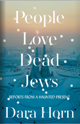 People Love Dead Jews: Reports from a Haunted Present