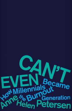 Can’t Even: How Millennials Became the Burnout Generation