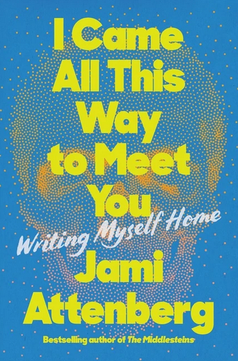 I Came All This Way to Meet You: Writing Myself Home