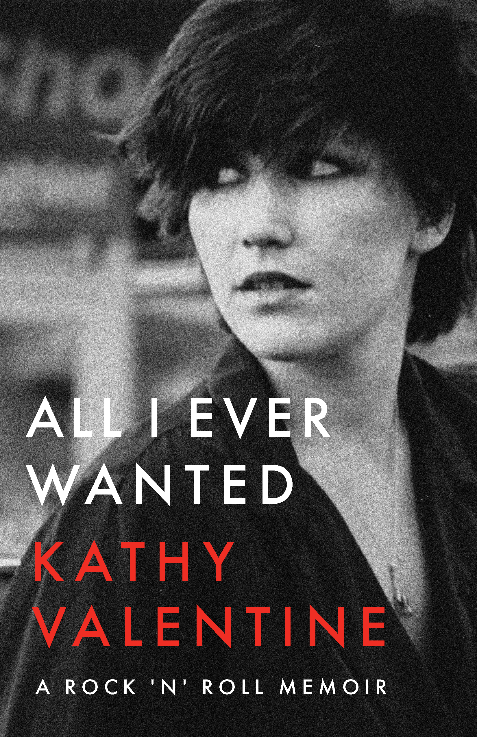 All I Ever Wanted: A Rock ‘n’ Roll Memoir