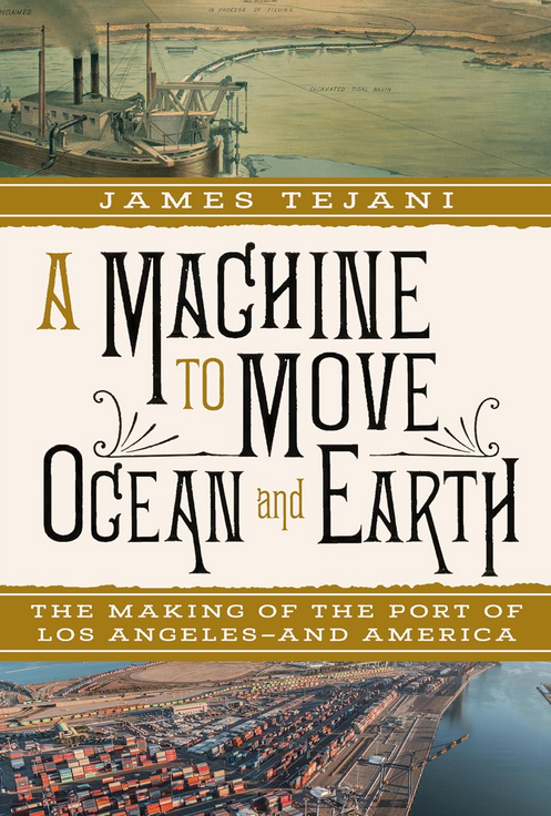 A Machine to Move Ocean and Earth: The Making of the Port of Los Angeles — and America