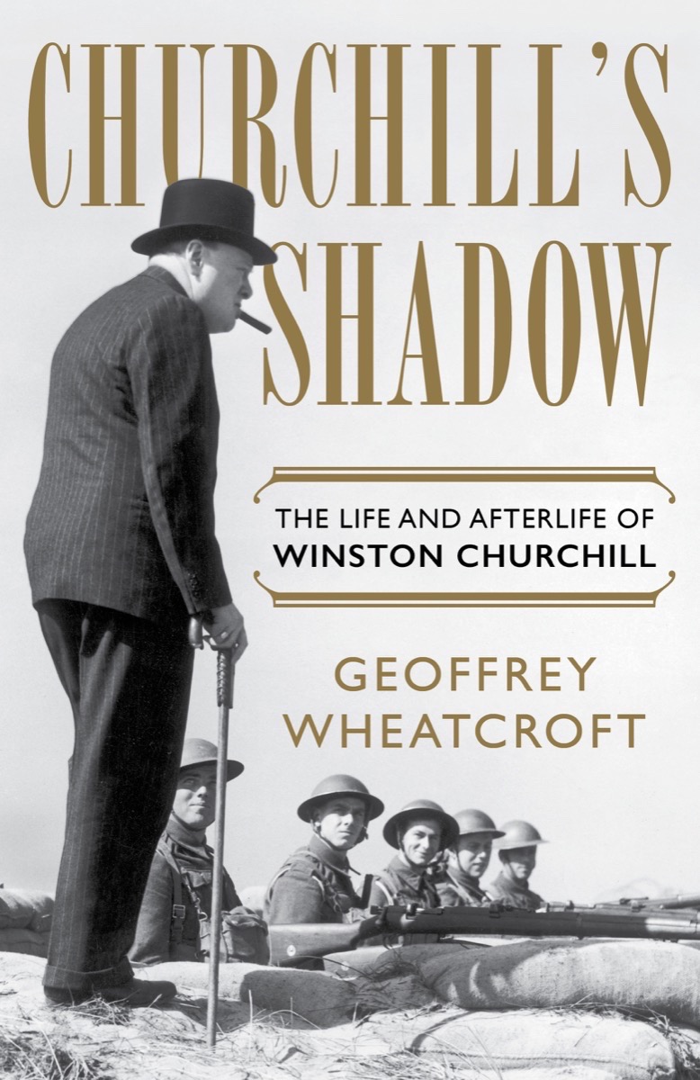 Churchill’s Shadow: The Life and Afterlife of Winston Churchill