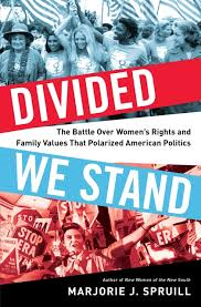 Divided We Stand: The Battle Over Women’s Rights and Family Values That Polarized American Politics