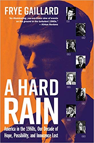 A Hard Rain: America in the 1960s, Our Decade of Hope, Possibility, and Innocence Lost