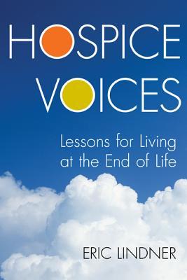 Hospice Voices: Lessons for Living at the End of Life
