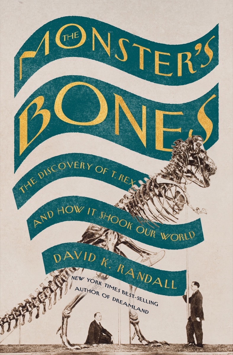 The Monster’s Bones: The Discovery of T. Rex and How It Shook Our World