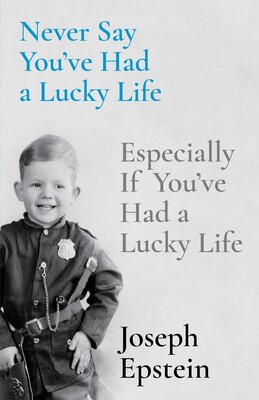 Never Say You’ve Had a Lucky Life: Especially If You’ve Had a Lucky Life