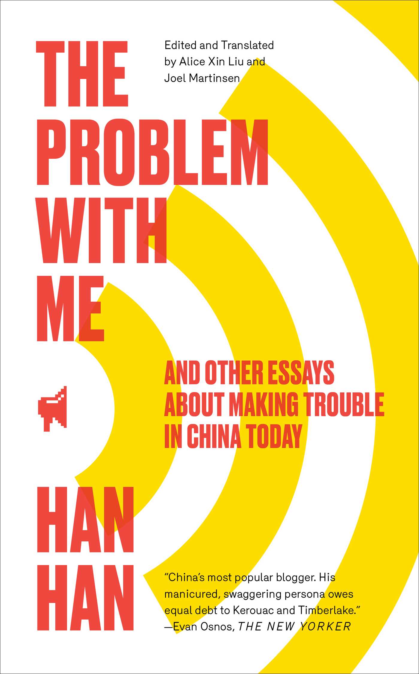 The Problem with Me: And Other Essays about Making Trouble in China Today