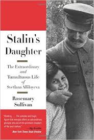 Stalin’s Daughter: The Extraordinary and Tumultuous Life of Svetlana Alliluyeva