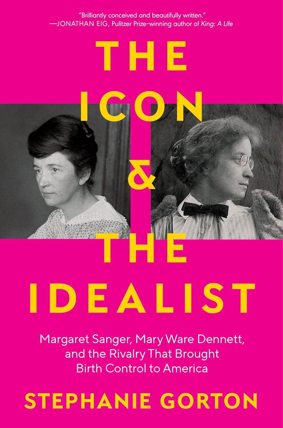 The Icon & the Idealist: Margaret Sanger, Mary Ware Dennett, and the Rivalry that Brought Birth Control to America