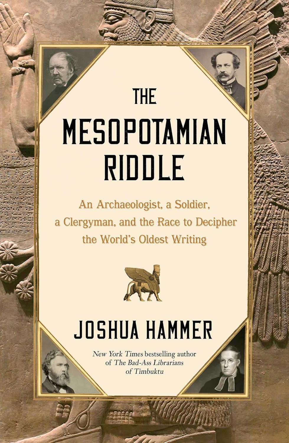 The Mesopotamian Riddle: An Archaeologist, a Soldier, a Clergyman, and the Race to Decipher the World’s Oldest Writing