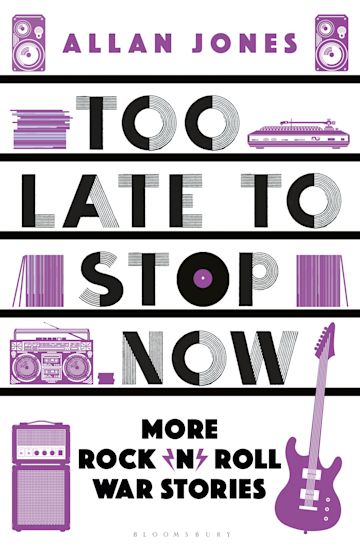 Too Late to Stop Now: More Rock ’n’ Roll War Stories