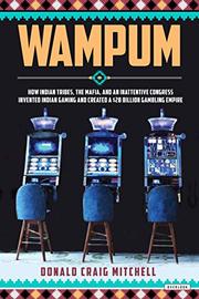 Wampum: How Indian Tribes, the Mafia, and an Inattentive Congress Invented Indian Gaming and Created