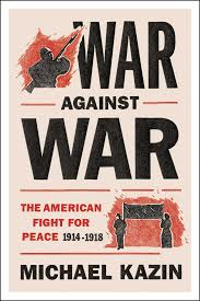 War Against War: The American Fight for Peace 1914-1918