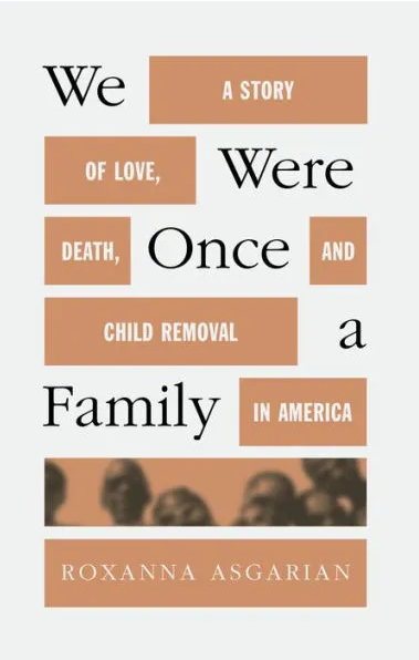 We Were Once a Family: A Story of Love, Death, and Child Removal in America