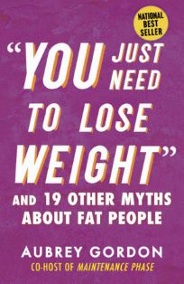 No, You Don’t Just Need to Lose Weight